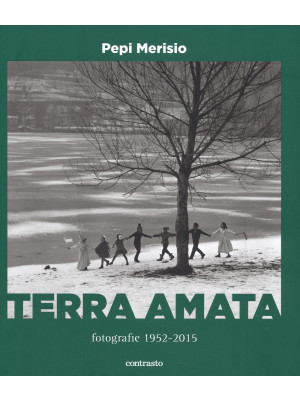 Terra amata. Fotografie (1952-2015). Ediz. illustrata