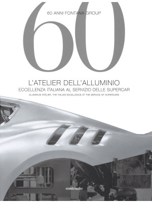 60 anni Fontana Group. L'atelier dell'alluminio. Ediz. italiana e inglese