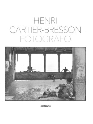 Henri Cartier-Bresson fotografo. Ediz. illustrata