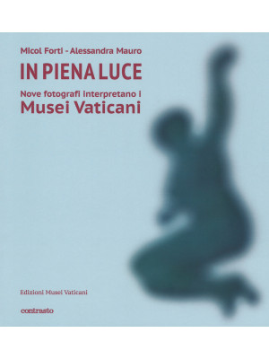 In piena luce. Nove fotografi interpretano i Musei Vaticani. Ediz. illustrata