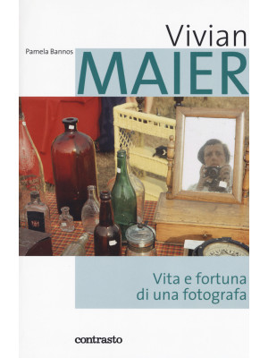 Vivian Maier. Vita e fortuna di una fotografa