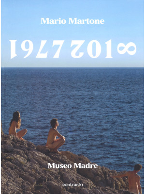 Mario Martone. 1977-2018 Museo Madre. Catalogo della mostra (Napoli, 1 giugno-8 ottobre 2018). Ediz. illustrata