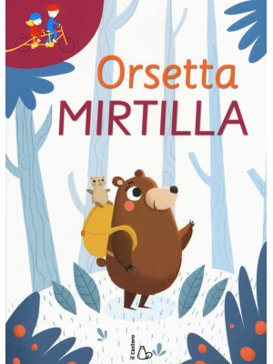 Orsetta Mirtilla: Gli occhiali della fantasia-In tanti è meglio. Ediz. a colori