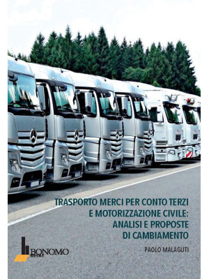 Trasporto merci per conto terzi e motorizzazione civile: analisi e proposte di cambiamento