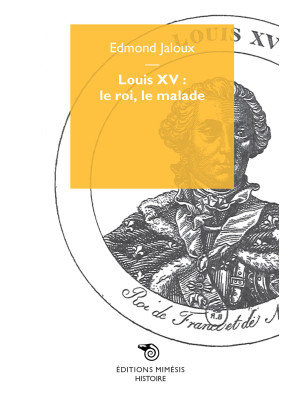 Louis XV: le roi, le malade