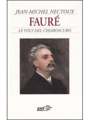 Fauré. Le voci del chiaroscuro