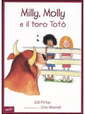 Milly, Molly e il toro Totò. Ediz. illustrata