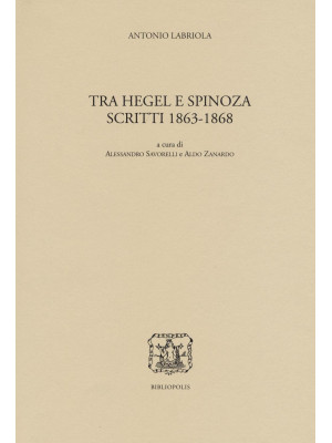 Tra Hegel e Spinoza. Scritt...