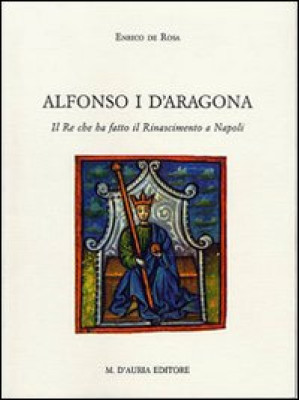 Alfonso I d'Aragona. Il re ...