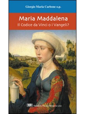 Maria Maddalena. Il Codice ...