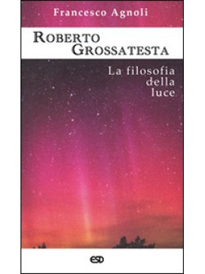 Roberto Grossatesta. La fil...