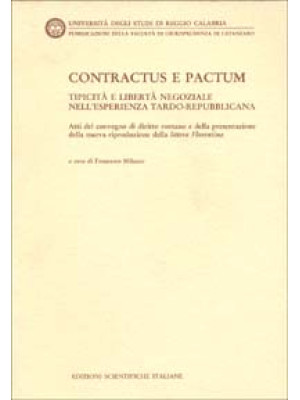 Contractus e Pactum. Tipicità e libertà negoziale nell'esperienza tardo-repubblicana. Atti del Convegno di diritto romano...
