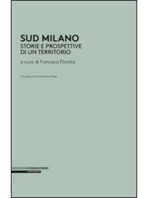 Sud Milano. Storia e prospe...