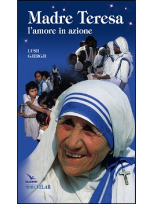 Madre Teresa. L'amore in az...