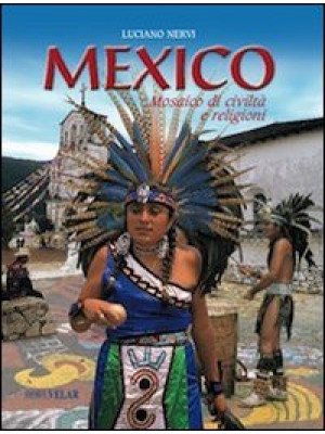 Mexico. Mosaico di civiltà ...