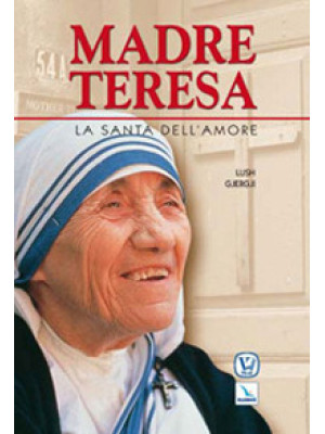Madre Teresa. La santa dell...