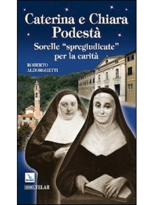 Caterina e Chiara Podestà. ...