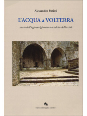 L'acqua a Volterra. Storia ...