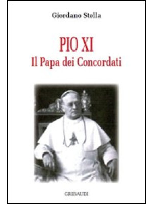 Pio XI. Il papa dei concordati