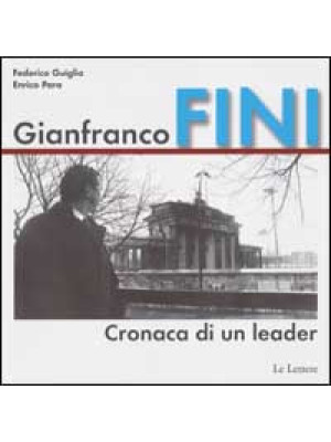 Gianfranco Fini. Cronaca di...