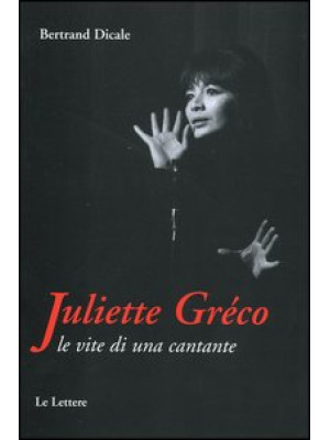 Juliette Greco. Le vite di ...