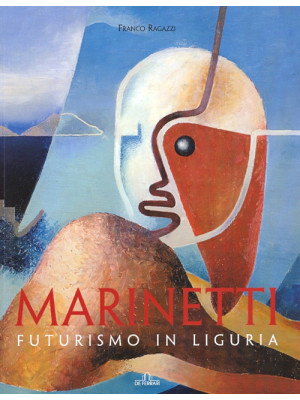Marinetti. Futurismo in Lig...