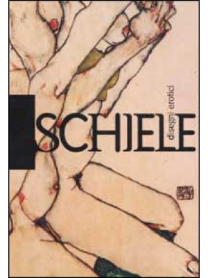 Schiele. Disegni erotici. E...