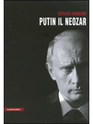 Putin il neozar. Dal KGB al...