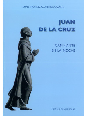 Juan de la Cruz. Caminante ...