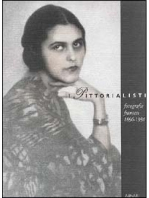 I pittorialisti. Fotografie francesi (1896-1930). Ediz. illustrata