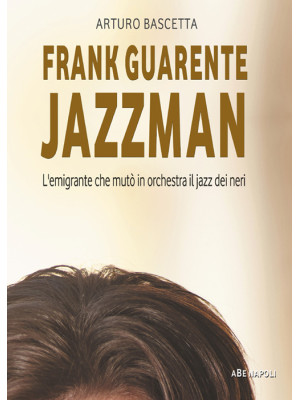 Frank Guarente Jazzman. L'e...