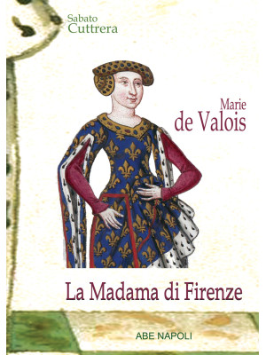 Marie de Valois: la madama ...