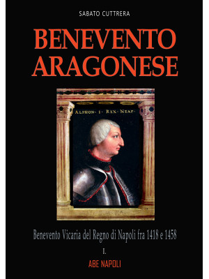 Benevento aragonese. Vol. 1...