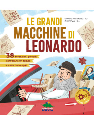 Le grandi macchine di Leonardo. 40 invenzioni geniali: com'erano un tempo e come sono oggi