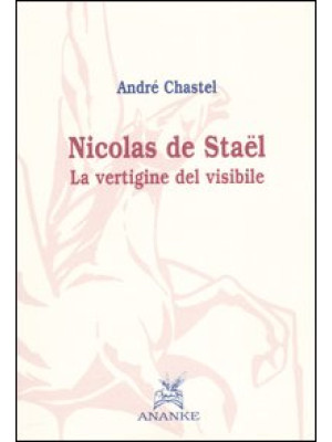 Nicolas de Stael. La vertigine del visibile