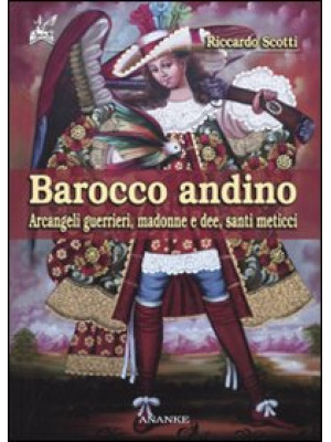 Barocco andino. Arcangeli g...