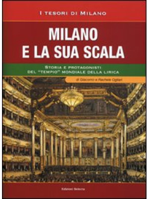 Milano e la sua Scala. Stor...