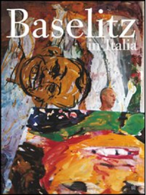 Baselitz in Italia. Ediz. i...