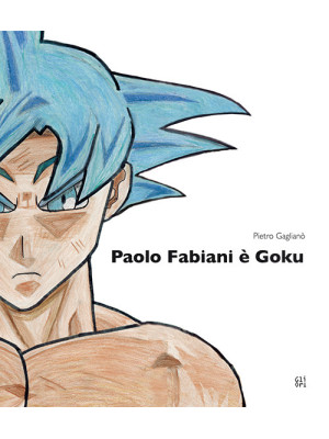 Paolo Fabiani è Goku. Ediz....
