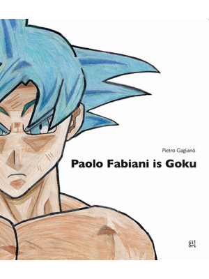 Paolo Fabiani is Goku. Ediz...