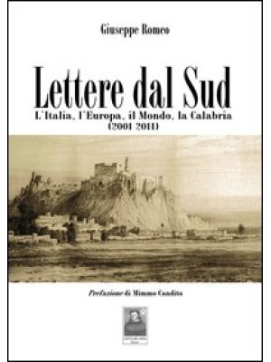 Lettere dal sud. L'Italia, l'Europa, il mondo, la Calabria (2001-2011)