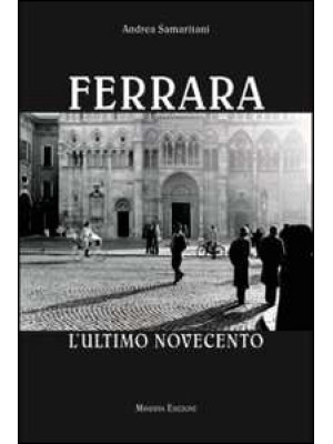 Ferrara. L'ultimo Novecento