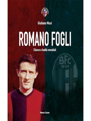 Romano Fogli. Classe e leal...