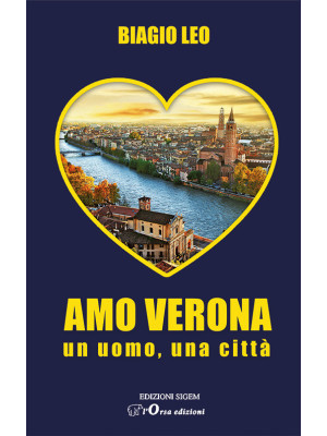 Amo Verona. Un uomo, una città