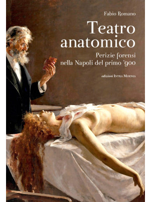 Teatro anatomico. Perizie forensi nella Napoli del primo '900