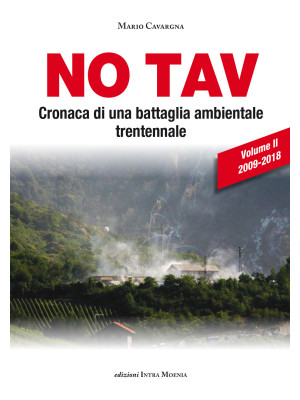 No TAV. Cronaca di una battaglia ambientale trentennale. Vol. 2: 2009-2018