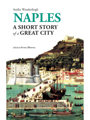 Naples. A short story of a great city