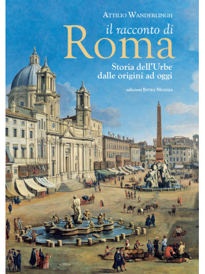 Il racconto di Roma. Storia...