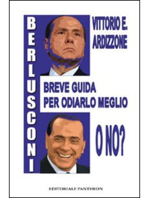 Berlusconi. Breve guida per...