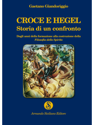 Croce e Hegel. Storia di un...